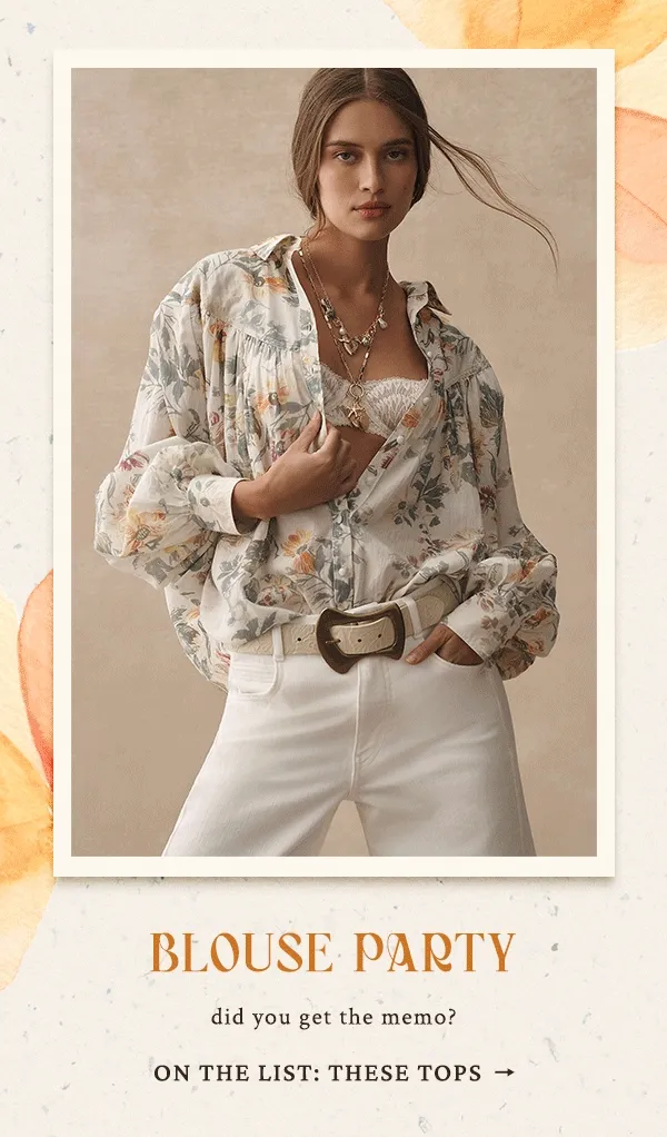 Blouse party. Did you get the memo? On the list: these tops.