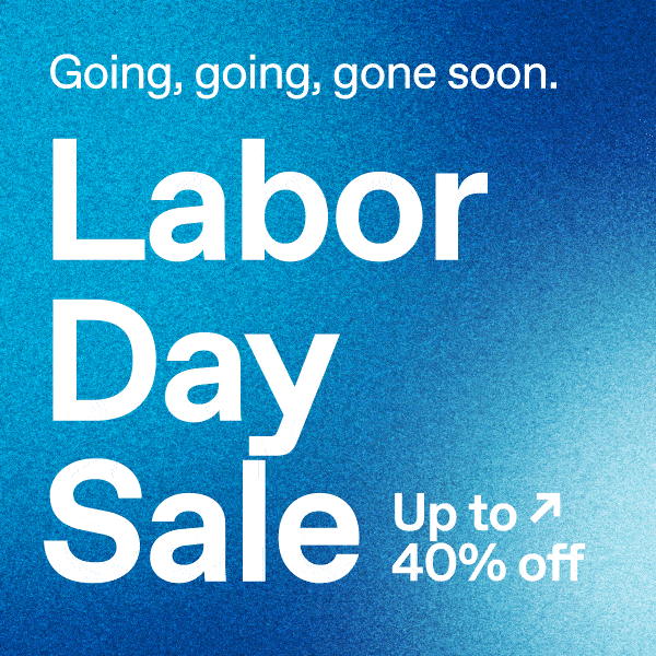 Labor Day Sale. Up to 40% off.