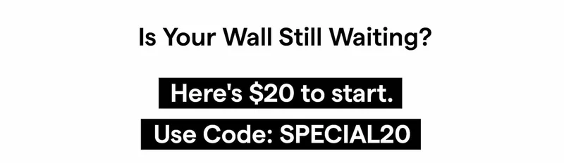 Is Your Wall Still Waiting? Here's $20 to start. Use Code: SPECIAL20
