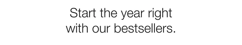 Start the year right with our bestsellers.