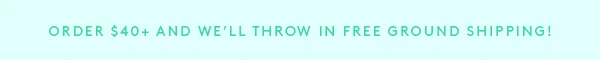 $40+ free ground shipping