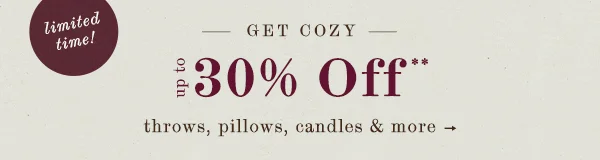 limited time! get cozy, up to 30% off throws, candles, and more