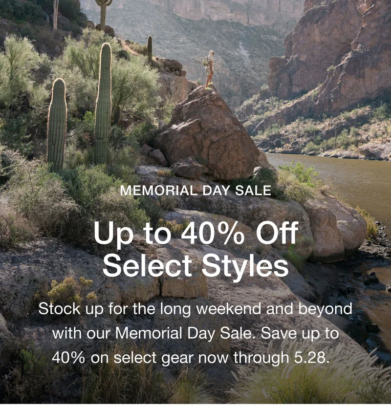MEMORIAL DAY SALE. Up to 40% Off Select Styles. Stock up for the long weekend and beyond with our Memorial Day Sale. Save up to 40% on select gear now through 5.28.
