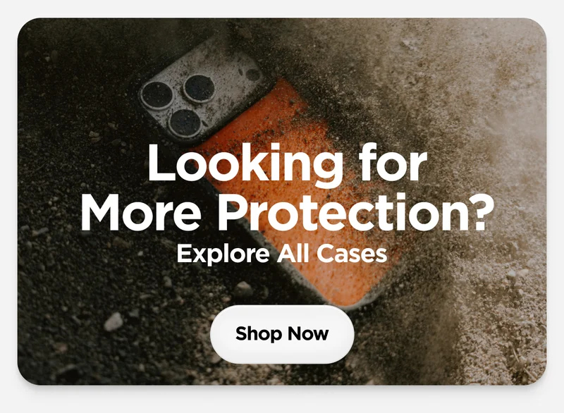 Looking for More Protection? Explore All Cases. Shop Now.
