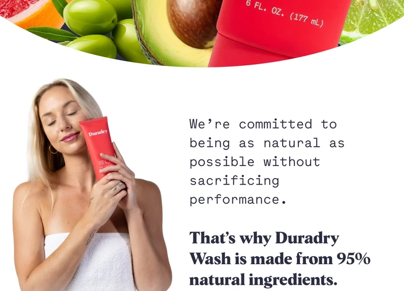We’re committed to being as natural as possible without sacrificing performance.  That’s why Duradry Wash is made from 95% natural ingredients.