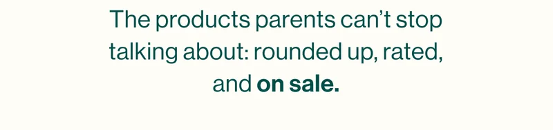 The products parents can’t stop talking about: rounded up, rated, and on sale.
