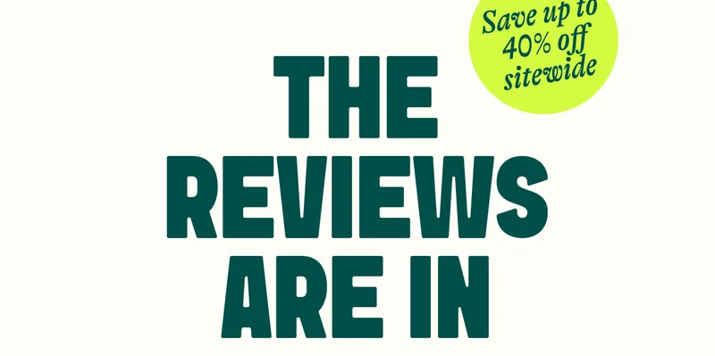 Save up to 40% off sitewide. THE REVIEWS ARE IN