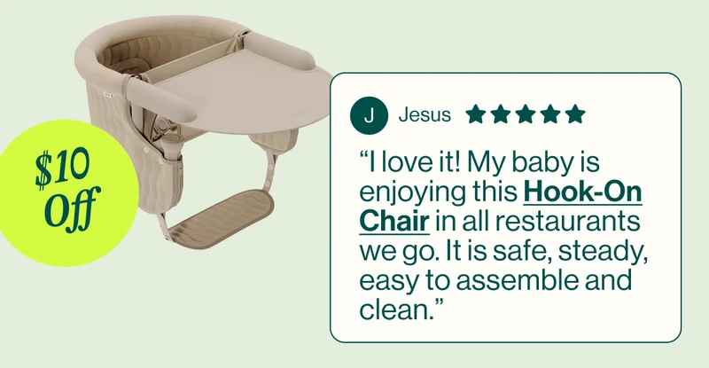 “I love it! My baby is enjoying this Hook-On Chair in all restaurants we go. It is safe, steady, easy to assemble and clean.” Now $10 Off