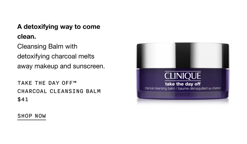 A detoxifying way to come clean. Cleansing Balm with detoxifying charcoal melts away makeup and sunscreen. Take The Day Off™ Charcoal Cleansing Balm $41 | SHOP NOW
