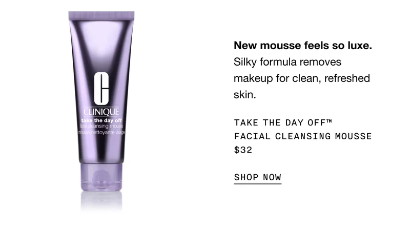 New mousse feels so luxe.&nbsp;Silky formula removes makeup for clean, refreshed skin. Take The Day Off™ Facial Cleansing Mousse $32 | SHOP NOW