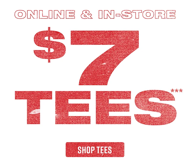 Online and In-Store. $7 Tees. Shop Tees