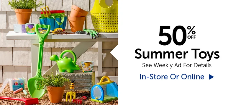 50% Off Summer Toys - See Weekly Ad For Details