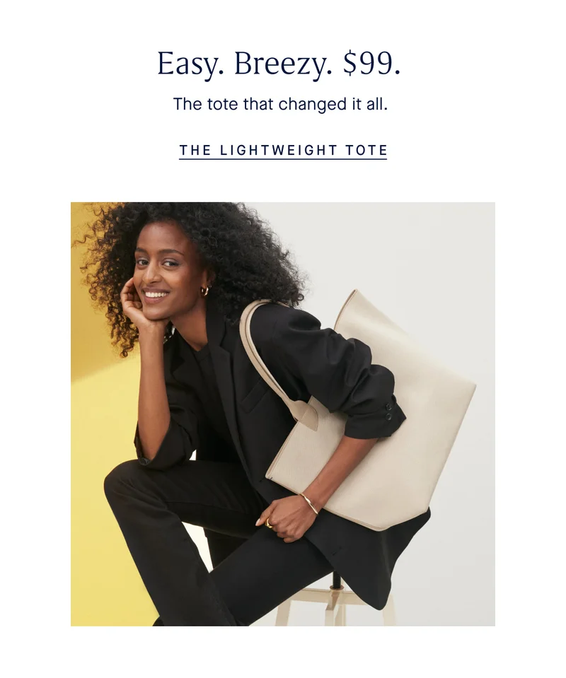Easy. Breezy. $99. The tote that changed it all. THE LIGHTWEIGHT TOTE