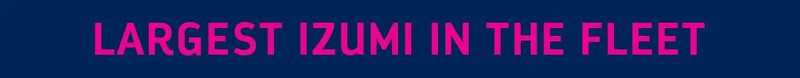 LARGEST IZUMI IN THE FLEET