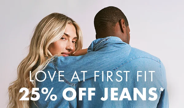 Love At First Fit. 25% Off Jeans*