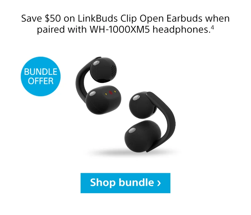 Save $50 on LinkBuds Clip Open Earbuds when paired with WH-1000XM5 headphones.4 | Bundle Offer | Shop bundle