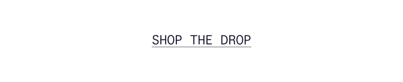 [ SHOP THE DROP ]