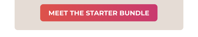 MEET THE STARTER BUNDLE