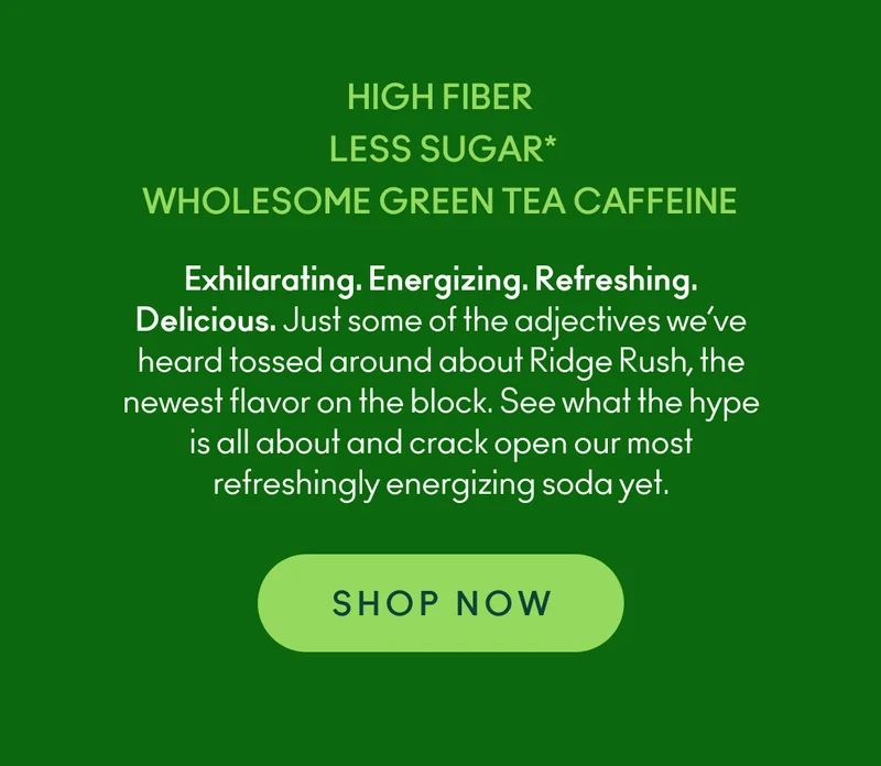 Exhilarating. Energizing. Refreshing. Delicious. Just some of the adjectives we’ve heard tossed around about Ridge Rush, the newest flavor on the block. See what the hype is all about and crack open our most refreshingly energizing soda yet.