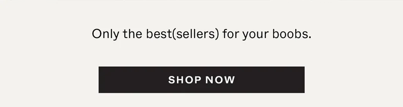 Only the best(sellers) for your boobs.