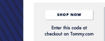 Online Enter this code at checkout on Tommy.com   In-store Simply present this offer at your nearest store.