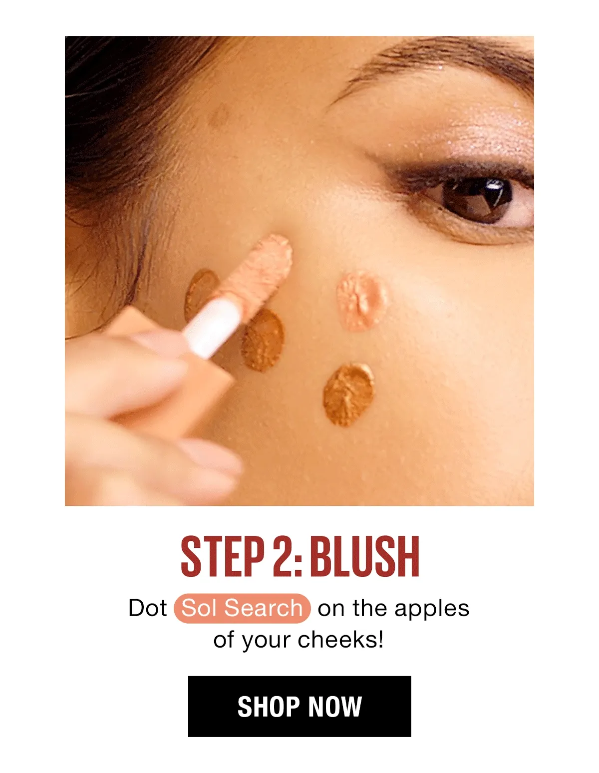 Step #2: Blush! Dot Sol Search on the apples of your cheeks!