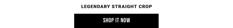 legendary straight crop. Shop it Now