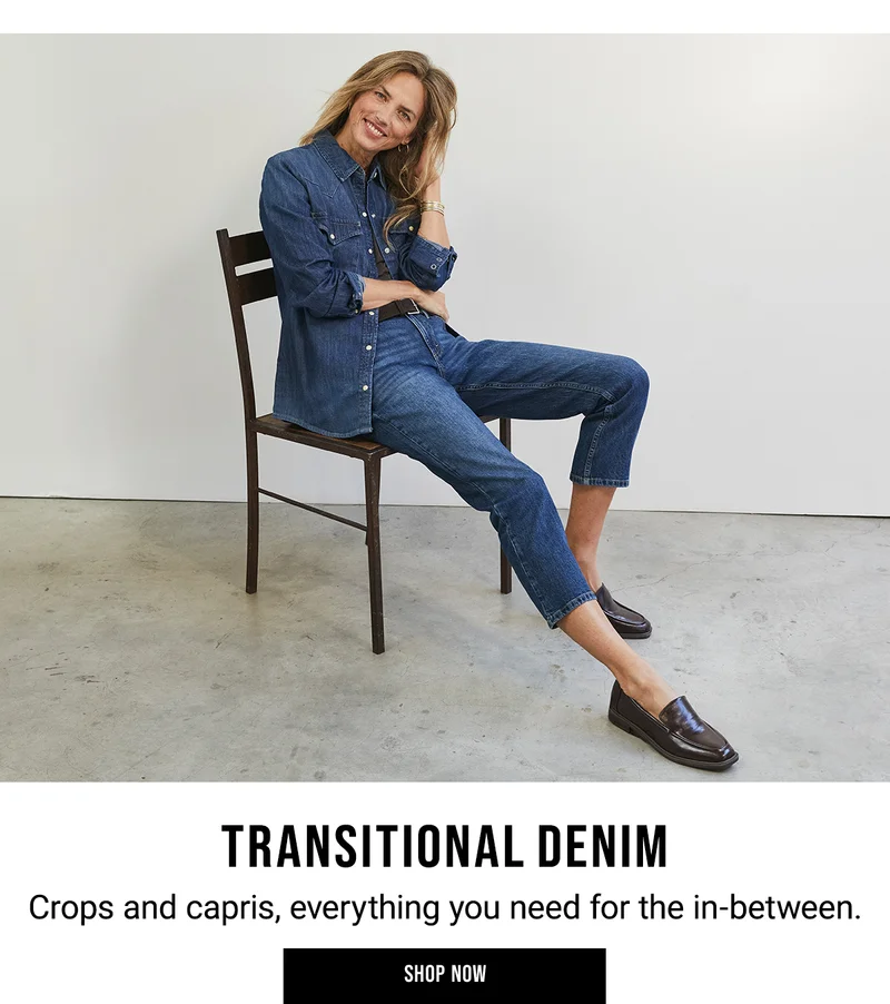 transitional denim. Crops and capris, everything you need for the in-between. Shop Now