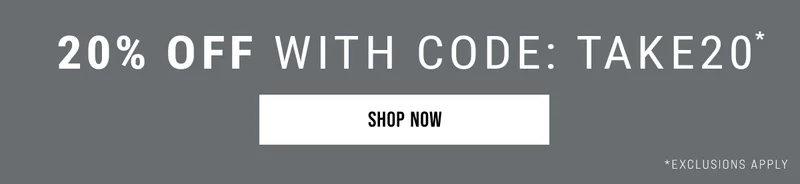 20% off with code: take20. Shop Now