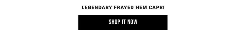 legendary frayed hem capri. Shop it Now