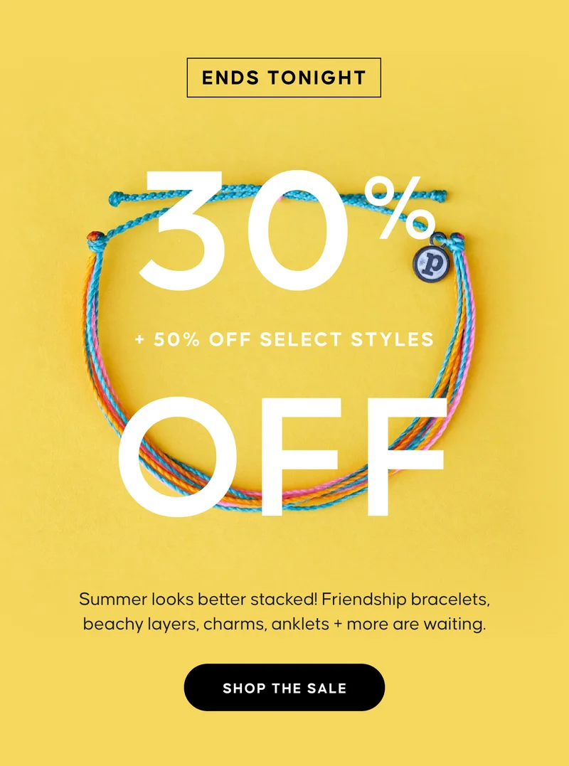 ENDS TONIGHT. 30% OFF EVERYTHING + 50% OFF SELECT STYLES. Summer looks better stacked! Friendship bracelets, beachy layers, charms, anklets + more are waiting. SHOP THE SALE
