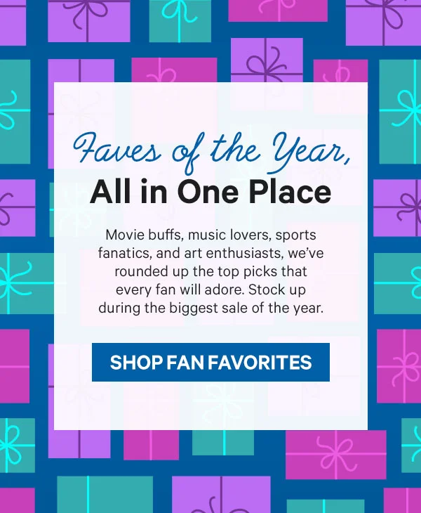 Faves of the Year, All in One Place: Movie buffs, music lovers, sports fanatics, and art enthusiasts, we’ve rounded up the top picks that every fan will adore. Stock up during the biggest sale of the year.