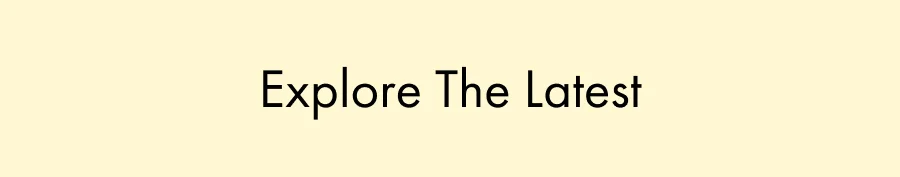 Explore The Latest