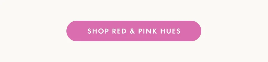 Shop Red & Pink Hues