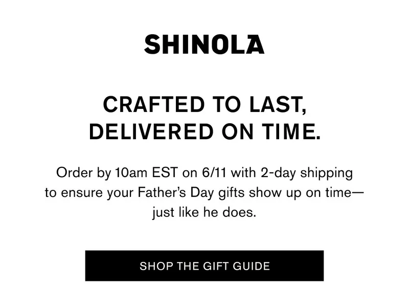 Crafted to last, delivered on time. | Order by 10am EST on 6/11 with 2-day shipping to ensure your Father’s Day gifts show up on time—just like he does.  | SHOP THE GIFT GUIDE