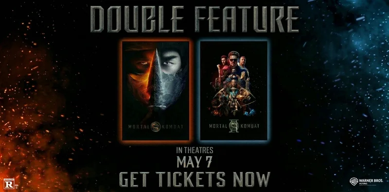DOUBLE FEATURE | MORTAL KOMBAT | MORTAL KOMBAT II | IN THEATRES MAY 7 | GET TICKETS NOW