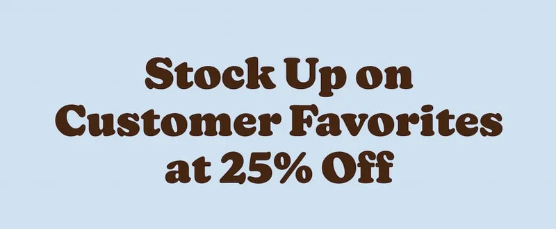 Biggest Sale of the Year! 25% Off Everything