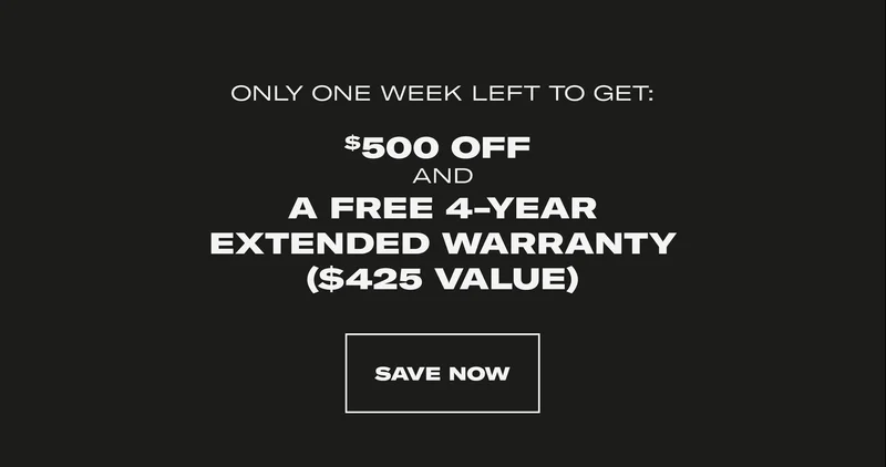 Only One Week Left To Get: $500 OFF and A Free 4-Year Extended Warranty ($425 Value). Save Now