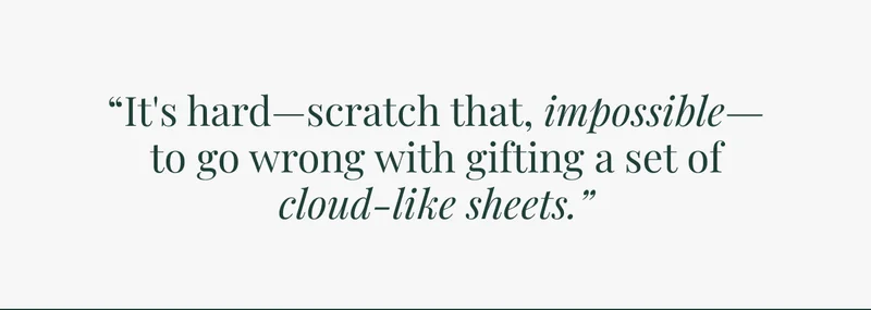 It's hard - scratch that, impossible - to go wrong with gifting a set of cloud-like sheets