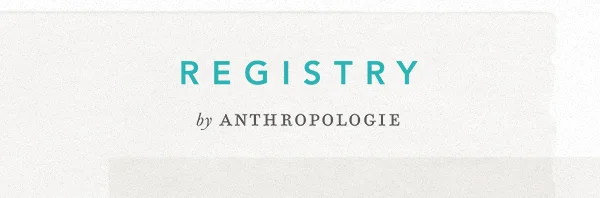 Registry by Anthropologie.