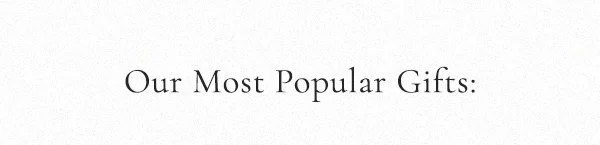 Our most popular gifts: