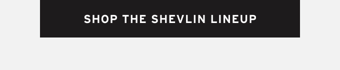 Shop The Shevlin Lineup