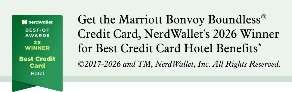 Get the Marriott Bonvoy Boundless® Credit Card, NerdWallet's 2026 Winner for Best Credit Card Hotel Benefits*