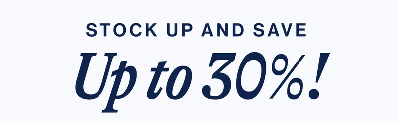 Stock up and Save  Up to 30%!