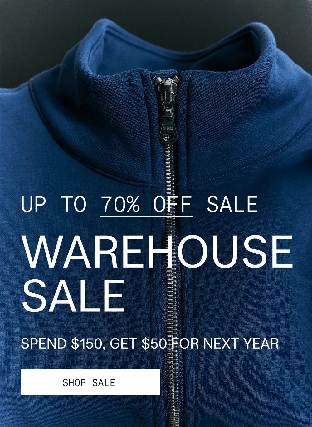 UP TO 70% OFF SALE  WAREHOUSE SALE  SPEND $150, GET $50 FOR NEXT YEAR  |  SHOP SALE