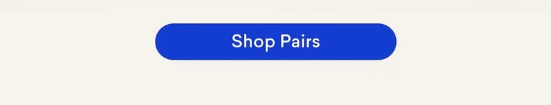 Shop all our pairs and starter kits.