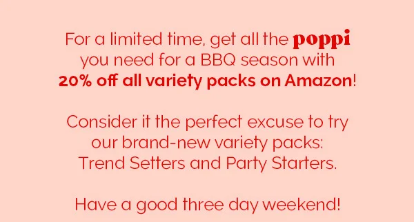 For a limited time, get all the poppi you need for a BBQ season with 20% off all variety packs on Amazon! Consider it the perfect excuse to try our brand-new variety packs: Trend Setters and Party Starters. Have a good three day weekend!