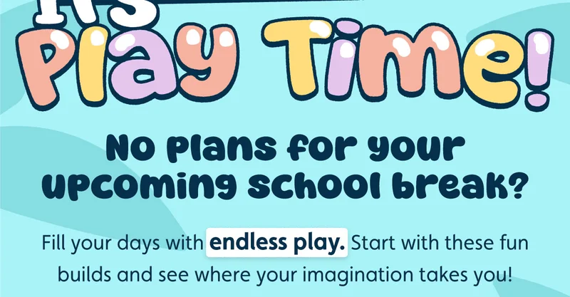 No plans for your upcoming school break? Fill your days with endless play. Start with these fun builds and see where your imagination takes you!