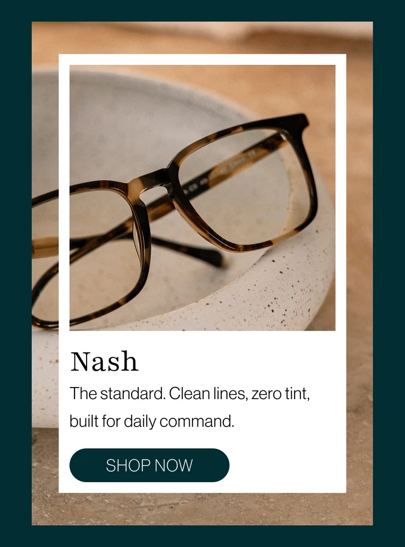 Nash: The standard. clean lines, zero tint, build for daily command.