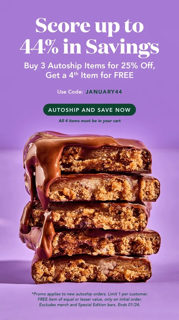 Scor eup to 44% in savings! Buy 2 autoship items for 25% off and get a 4th item FREE! Use code JANUARY44. All 4 items must be in your cart for the code to work.